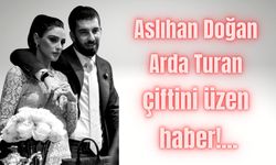 Aslıhan Doğan-Arda Turan çiftini üzen haber