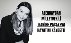Türkiye aşığı Azerbaycan milletvekili Ganire Paşayeva hayatını etti