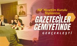 İGF Yönetim Kurulu toplantısı Ankara'da gerçekleşti