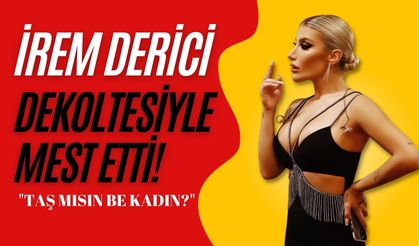 İrem Derici derin dekoltesiyle mest etti! "Taş mısın Be Kadın?"