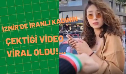 İzmir'de İranlı kadının çektiği video viral oldu