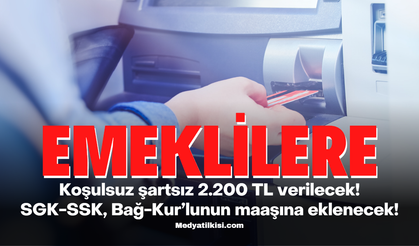 Emekliye koşulsuz şartsız 2.200 TL verilecek! SGK-SSK, Bağ-Kur’lunun maaşına eklenecek! Ücrette güncelleme bekleniyor