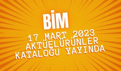 BİM 17 Mart 2023 aktüel ürünler kataloğu yayında