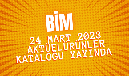 BİM 24 Mart 2023 aktüel ürünler kataloğu yayında