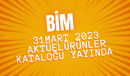 BİM 31 Mart 2023 aktüel ürünler kataloğu yayında