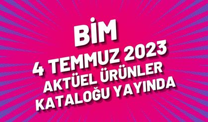 BİM 4 Temmuz 2023 aktüel ürünler kataloğu yayında