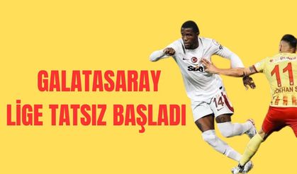 Galatasaray süper lige tatsız başladı!