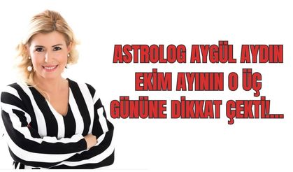 Ünlü Astrolog Aygül Aydın Ekim ayının o 3 gününe dikkat çekti!