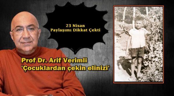 Prof Dr. Arif Verimli: Çocuklardan çekin elinizi
