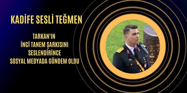 Tarkan şarkısı söyleyen teğmenin videosu viral oldu