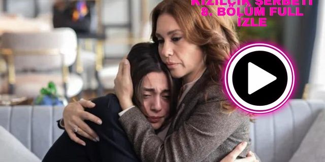 Kızılcık şerbeti 8. bölüm full izle
