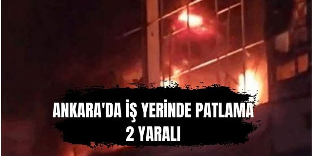 Ankara'da patlama! 2 kişi yaralı