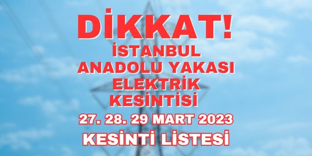 AYEDAŞ duyurdu! İstanbul Anadolu Yakası Elektrik Kesintileri