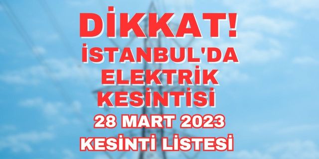 Bedaş duyurdu! 28 Mart Salı İstanbul'da elektrik kesintisi