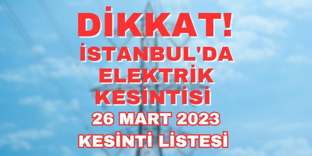 Bedaş duyurdu! 26 mart Pazar günü İstanbul'da elektrik kesintisi