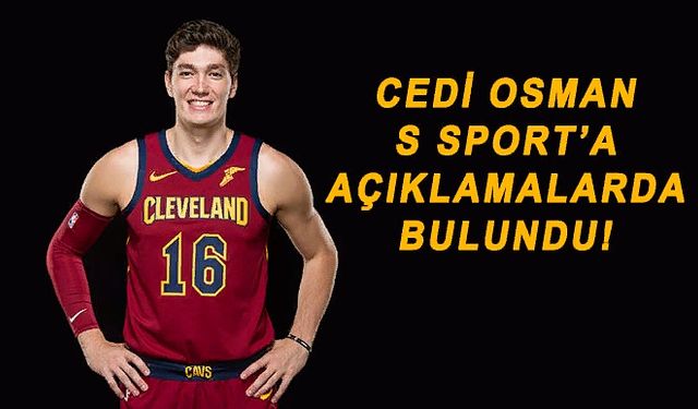 Cedi Osman ilk kez S Sport’a konuştu