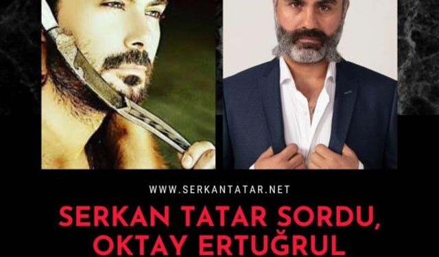 Serkan Tatar'ın bu haftaki konuğu Oktay Ertuğrul