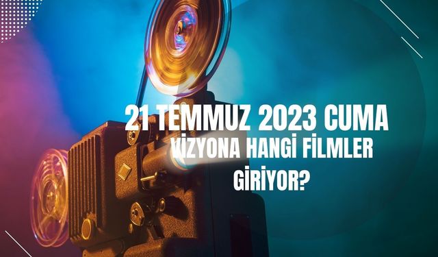 21 Temmuz Cuma Vizyonda Yer Alacak  Filmler Belli Oldu