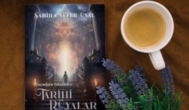 Sabiha Sefer Ünal'dan "Geçmişten Günümüze Tarihi Rüyalar"