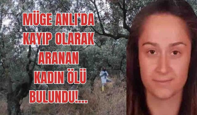 Müge Anlı’da aranan kadının cansız bedeni bulundu