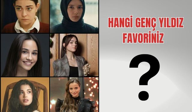 Hangi genç yıldız favoriniz?