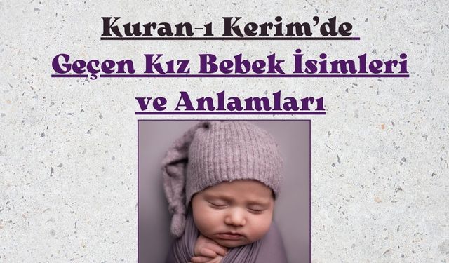 Kuran-ı Kerim'de geçen kız bebek isimleri ve anlamları nelerdir?