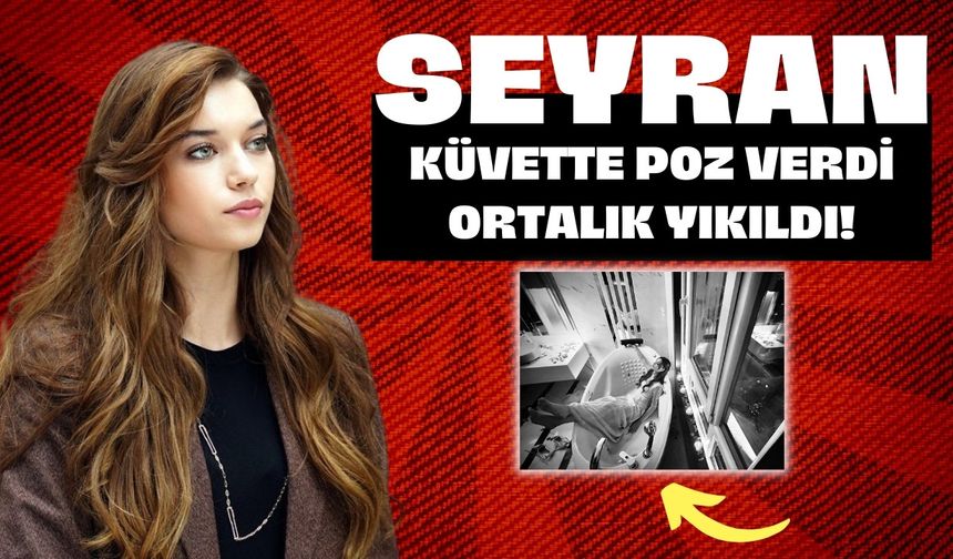 Yalı Çapkını'nın Seyran'ı küvette poz verdi! Ortalık yıkıldı...