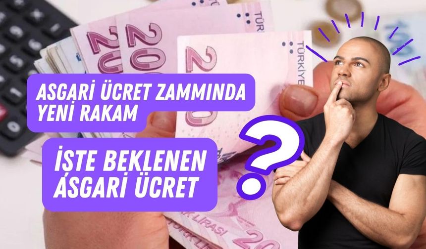 Asgari ücret zammında yeni rakam. İşte beklenen asgari ücret