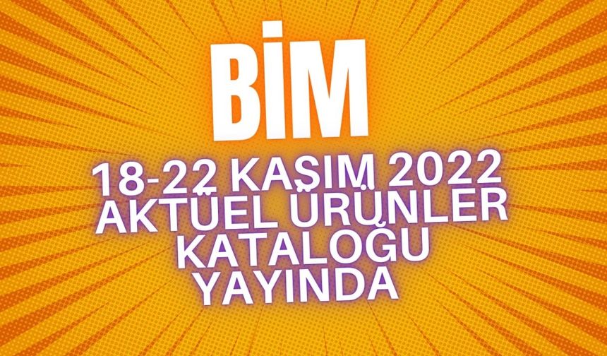 BİM 18-22 Kasım 2022 aktüel ürünler kataloğu yayında