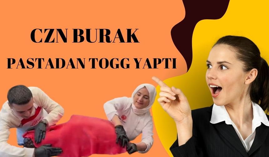 CZN Burak, Pastandan yerli arabamız Togg'u yaptı