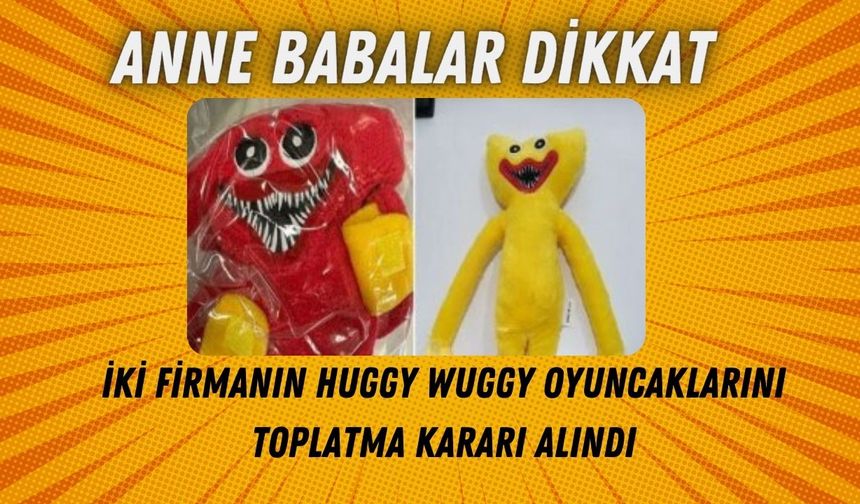 İki firmanın Huggy Wuggy oyuncakları toplatılıyor!