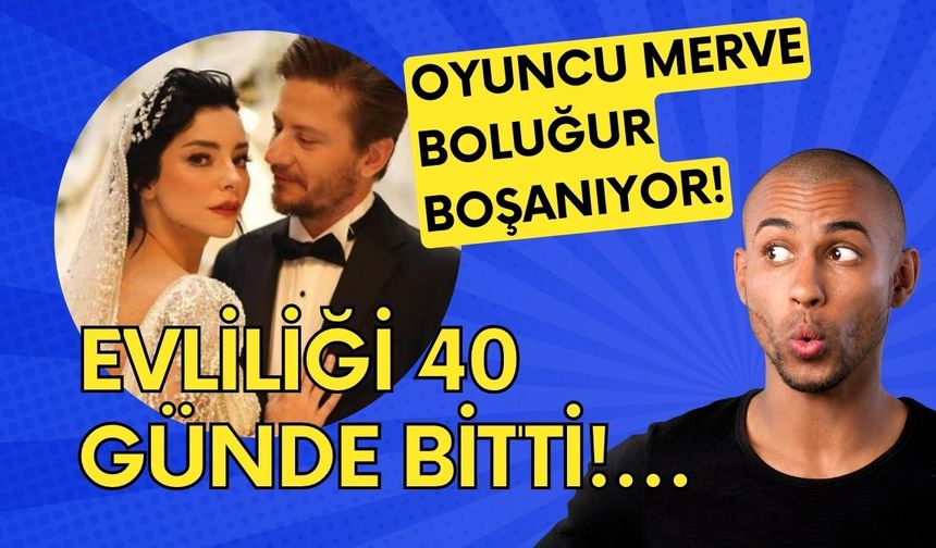 Oyuncu Merve Boluğur boşanıyor!