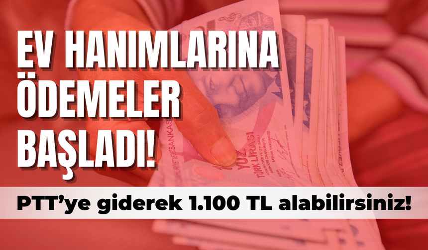 Ev hanımlarına ödemeler başladı! Hemen PTT’ye giderek 1.100 TL alabilirsiniz! e-Devlet üzerinden hemen bakın