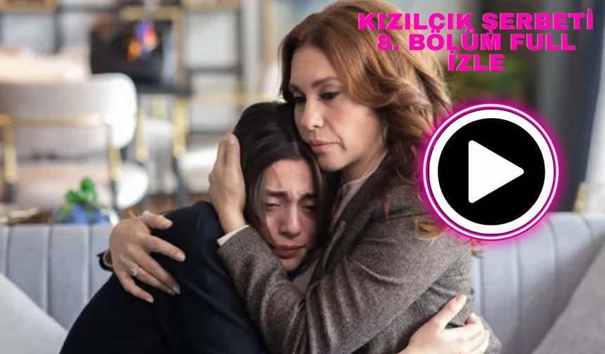 Kızılcık şerbeti 8. bölüm full izle