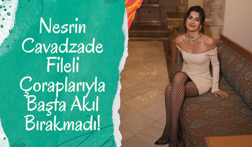 40 yaşındaki Nesrin Cavadzade Fileli Çoraplarıyla Başta Akıl Bırakmadı!