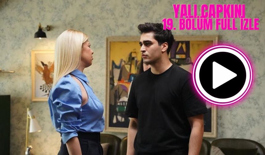 Yalı Çapkını 19. bölüm full izle