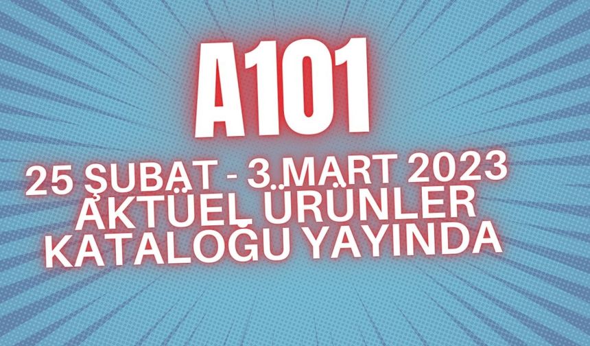 A101 25 Şubat -3 Mart 2023 Aktüel Ürünler Kataloğu Yayında