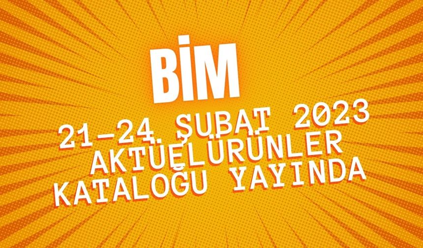 BİM 21-24 Şubat 2023 aktüel ürünler kataloğu yayında