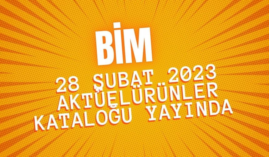 BİM 28 Şubat 2023 aktüel ürünler kataloğu yayında