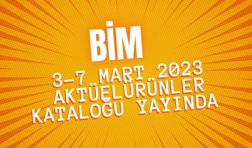 BİM 3-7 Mart 2023 aktüel ürünler kataloğu yayında