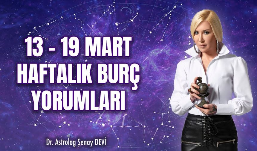 Dr. Astrolog Şenay Devi 13 19 Mart Haftalık Burç Yorumları