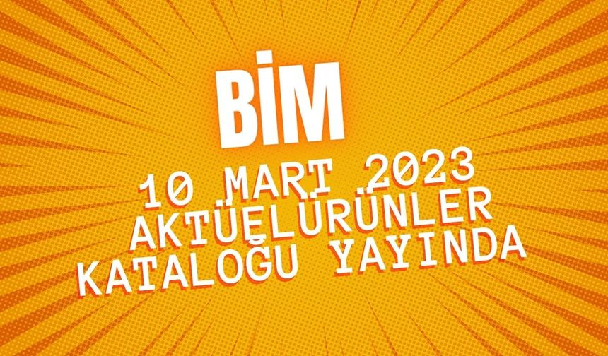 BİM 10 Mart 2023 aktüel ürünler kataloğu yayında