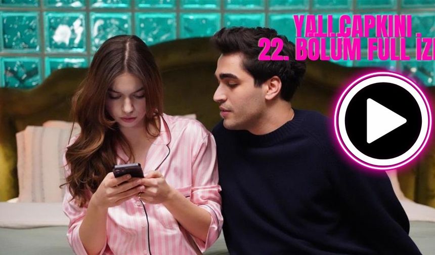 Yalı Çapkını 22. bölüm full izle