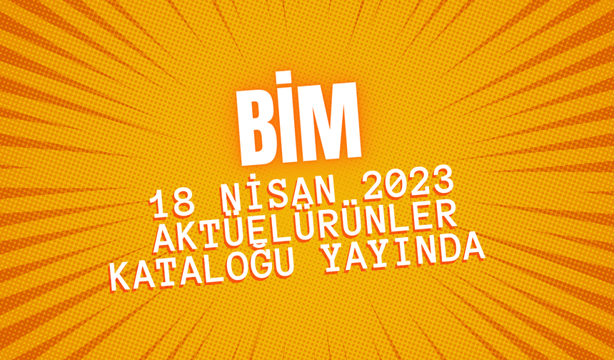 BİM 18 Nisan 2023 aktüel ürünler kataloğu yayında. Gıda ürünlerinde indirim var