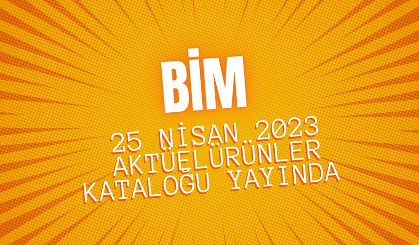 BİM 25 Nisan 2023 aktüel ürünler kataloğu yayında