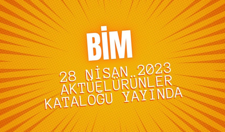 BİM 28 Nisan 2023 aktüel ürünler kataloğu yayında