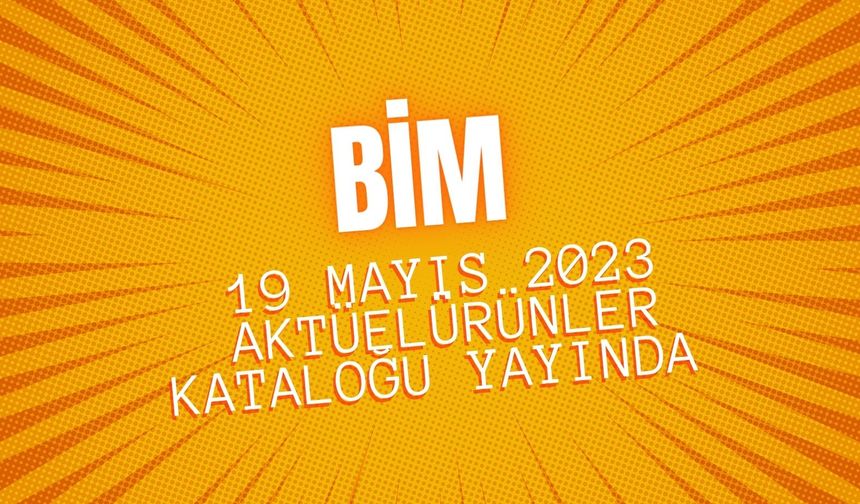 BİM 19 mayıs 2023 aktüel ürünler kataloğu yayında