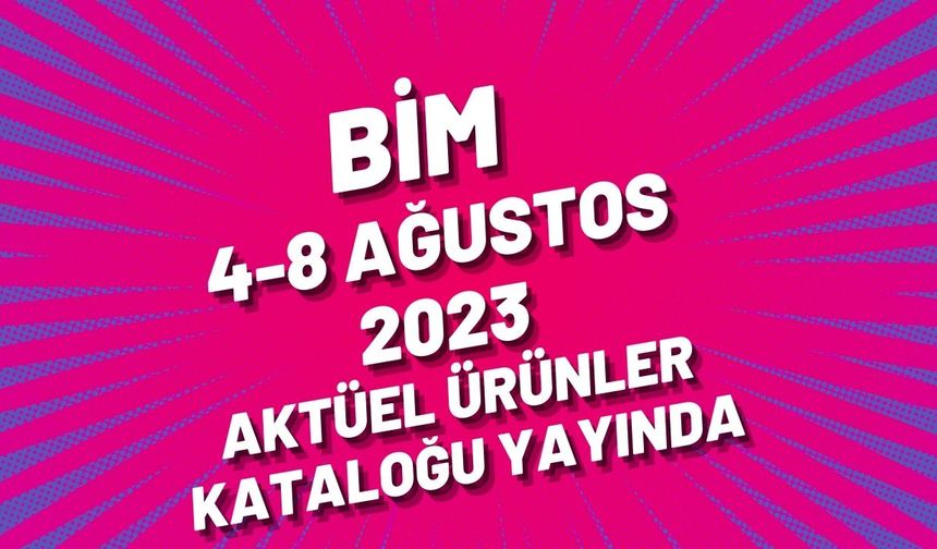 BİM 4-8 Ağustos 2023 aktüel ürünler kataloğu yayında