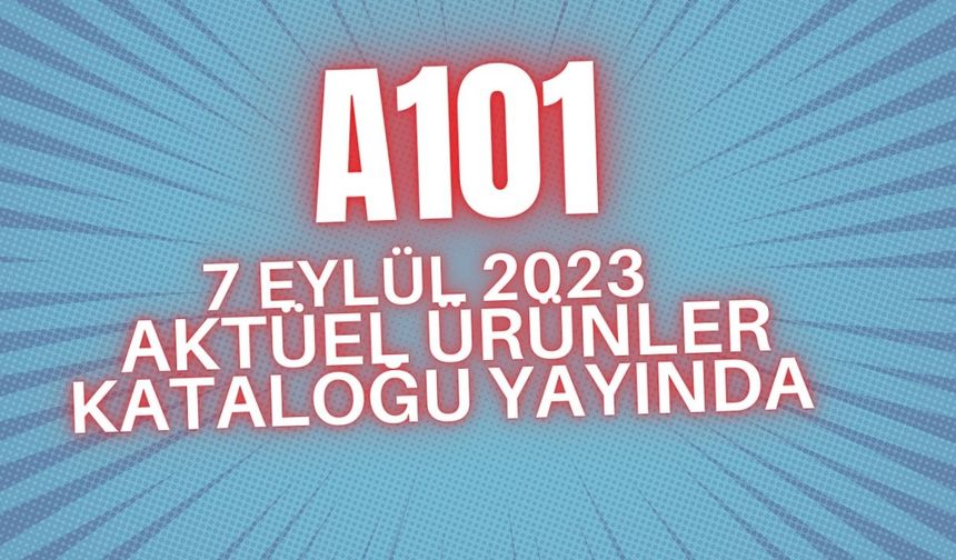 A101 7 Eylül Perşembe fırsat ürünleri kataloğu yayında