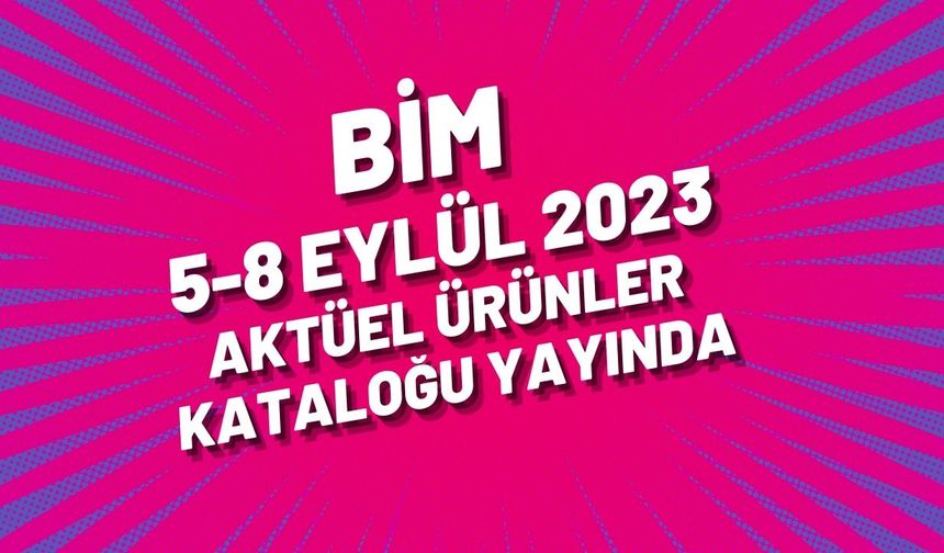 BİM 5-8 Eylül 2023 aktüel ürünler kataloğu yayında